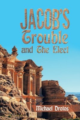 Jacob's Trouble and the Elect - Drotos, Michael