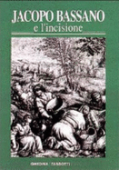 Jacopo Bassano : e l'incisione : la fortuna dell'arte bassanesca nella grafica di riproduzione dal XVI al XIX secolo : Museo civico, 5 settembre-6 dicembre 1992