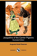 Jacqueline of the Carrier Pigeons (Illustrated Edition) (Dodo Press)
