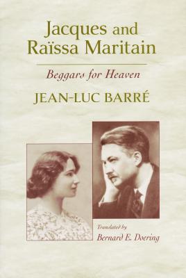 Jacques and Rassa Maritain: Beggars for Heaven - Barr, Jean-Luc, and Doering, Bernard E (Translated by)