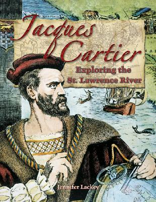 Jacques Cartier: Exploring the St. Lawrence River - Lackey, Jennifer