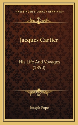 Jacques Cartier: His Life and Voyages (1890) - Pope, Joseph