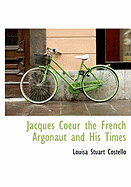 Jacques Coeur the French Argonaut and His Times