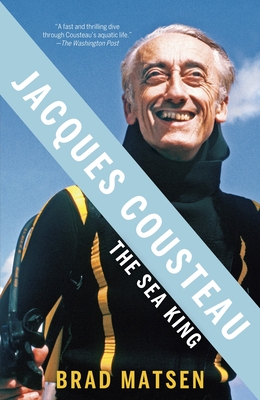 Jacques Cousteau: The Sea King - Matsen, Brad