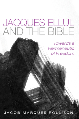 Jacques Ellul and the Bible - Marques Rollison, Jacob (Editor)