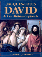 Jacques-Louis David: Art in Metamorphosis - Johnson, Dorothy