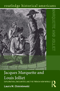 Jacques Marquette and Louis Jolliet: Exploration, Encounter, and the French New World