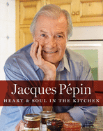 Jacques Ppin Heart & Soul in the Kitchen