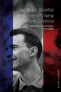 Jacques Rivette and French New Wave Cinema: Interviews, Conversations, Chronologies