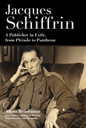 Jacques Schiffrin: A Publisher in Exile, from Pleiade to Pantheon