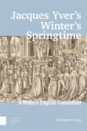 Jacques Yver's Winter's Springtime: A Modern English Translation