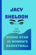 Jacy Sheldon: Rising Star in Women's Basketball