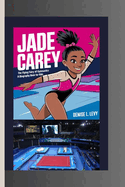 Jade Carey: The Flying Fairy of Gymnastics (A Biography Book for Kids)