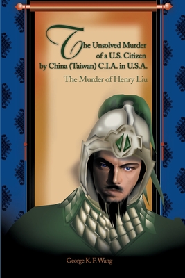 Jade Warrior: The Murder of Henry Liu - Wang, George K F, Ph.D., LL.B., LL.M., LL.D.