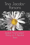 Jaded And Faded - Diary of A Bipolar Teen