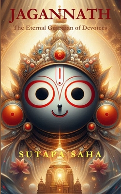 Jagannath: The Eternal Guardian of Devotees - Saha, Sutapa