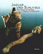 Jaguar and Schlange: Der Kosmos Der Indianer in Mittel and Suedamerika - Deimel, Claus; Ruhnau, Elke