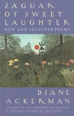 Jaguar of Sweet Laughter: New and Selected Poems - Ackerman, Diane