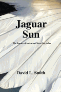 Jaguar Sun: The Journey of an Ancient Maya Storyteller