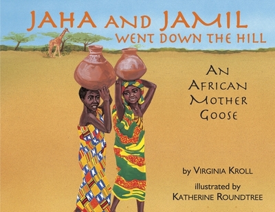 Jaha and Jamil Went Down the Hill: An African Mother Goose - Kroll, Virginia