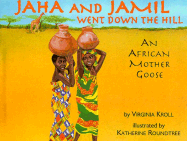 Jaha and Jamil Went Down the Hill: An African Mother Goose - Kroll, Virginia