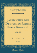 Jahrbcher Des Deutschen Reichs Unter Konrad II, Vol. 1: 1024-1031 (Classic Reprint)