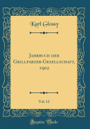 Jahrbuch Der Grillparzer-Gesellschaft, 1902, Vol. 12 (Classic Reprint)