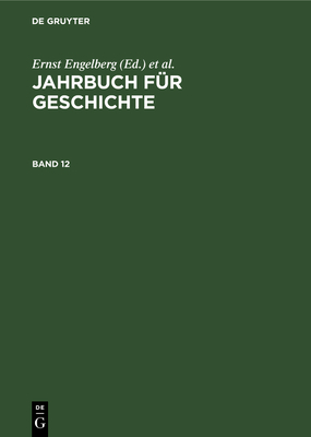 Jahrbuch F?r Geschichte. Band 12 - Akademie Der Wissenschaften Der Ddr Institut F?r Allgemeine Geschichte, and Engelberg, Ernst (Editor), and Bartel, Horst (Editor)