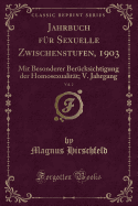 Jahrbuch F?r Sexuelle Zwischenstufen, 1903, Vol. 2: Mit Besonderer Ber?cksichtigung Der Homosexualit?t; V. Jahrgang (Classic Reprint)