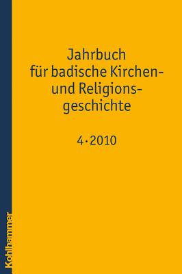 Jahrbuch Fur Badische Kirchen- Und Religionsgeschichte: Band 4 (2010) - Ernst, Albrecht (Editor), and Kuhn, Thomas K (Editor), and Wennemuth, Udo (Editor)