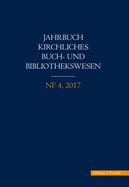 Jahrbuch Kirchliches Buch- Und Bibliothekswesen: Nf 4, 2017