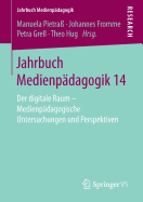 Jahrbuch Medienp?dagogik 14: Der Digitale Raum - Medienp?dagogische Untersuchungen Und Perspektiven