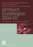 Jahrbuch Stadtregion 2004/05: Schwerpunkt: Schrumpfende Stadte - Gestring, Norbert (Editor), and Glasauer, Herbert (Editor), and Hannemann, Christine (Editor)