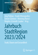 Jahrbuch Stadtregion 2023/2024: Stadt, Raum Und Gesundheit