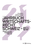 Jahrbuch Wirtschaftsrecht Schweiz - EU 2021/22: ?berblick und Kommentar 2021/22