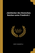 Jahrbucher Des Deutschen Reiches Unter Friedrich I.