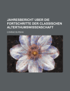 Jahresbericht ?ber Die Fortschritte Der Classischen Alterthumswissenschaft, Vol. 71: Zwanzigster Jahrgang, 1892; Erste Abtheilung, Griechische Klassiker (Classic Reprint) - Bursian, Conrad