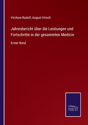 Jahresbericht ?ber die Leistungen und Fortschritte in der gesammten Medicin: Erster Band - Hirsch, August (Editor), and Virchow Rudolf (Editor)