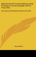 Jahresbericht Der Landes-Rabbinerschule in Budapest Fur Das Schuljahr 1878-79, Voran Geht: Das Mosaisch-Talmudische Polizeirecht (1879) - Bloch, Moses