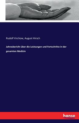 Jahresbericht Uber Die Leistungen Und Fortschritte in Der Gesamten Medizin - Virchow, Rudolf, and Hirsch, August