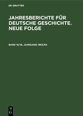 Jahresberichte Fr Deutsche Geschichte. Neue Folge. Band 15/16, Jahrgang 1963/64 - Akademie Der Wissenschaften Der Ddr (Editor)