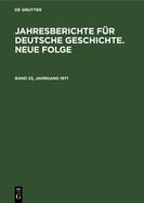 Jahresberichte Fr Deutsche Geschichte. Neue Folge. Band 23, Jahrgang 1971