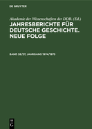 Jahresberichte F?r Deutsche Geschichte. Neue Folge. Band 26/27, Jahrgang 1974/1975