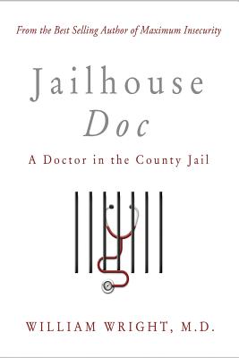 Jailhouse Doc: A Doctor in the County Jail - Wright, M D William