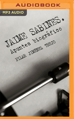 Jaime Sabines. Apuntes Biogrficos - Jimnez Trejo, Pilar, and Gonzalez, Felipe (Read by)