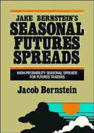 Jake Bernstein's Seasonal Futures Spreads: High-Probability Seasonal Spreads for Futures Traders - Bernstein, Jake