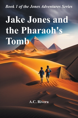 Jake Jones and the Pharaoh's Tomb - Rivera, A C