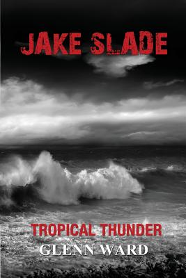 Jake Slade: Tropical Thunder - Ward, Glenn