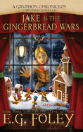 Jake & the Gingerbread Wars (a Gryphon Chronicles Christmas Novella)