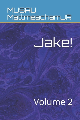 Jake!: Volume 2 - Mattmeachamjr, Musau